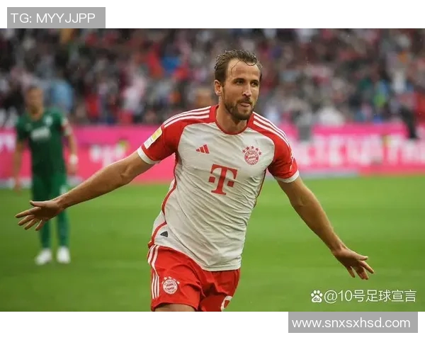 凯恩闪耀赛场全场高光瞬间集锦最新战报全面回顾精彩表现